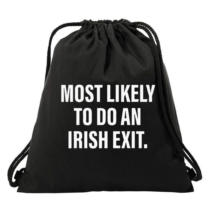 Most Likely To Do An Irish Goodbye Drawstring Bag