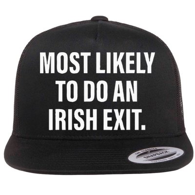 Most Likely To Do An Irish Goodbye Flat Bill Trucker Hat