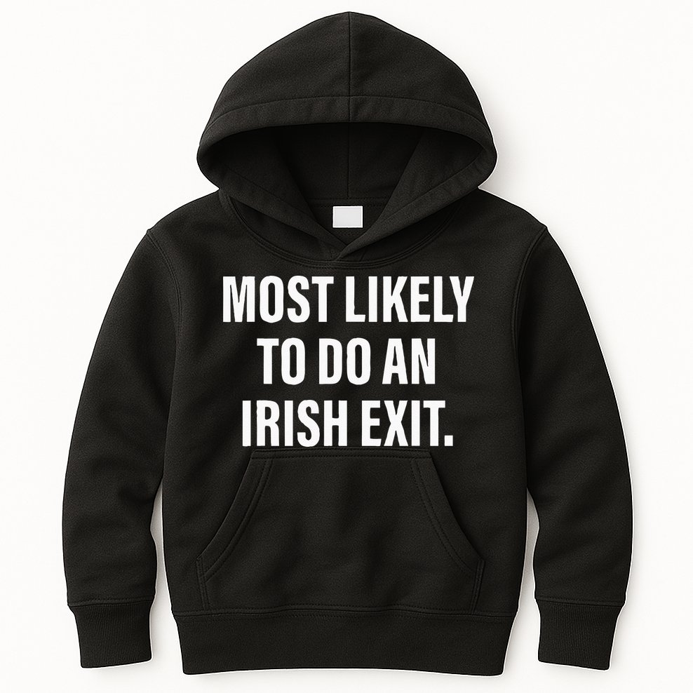Most Likely To Do An Irish Goodbye Kids Hoodie