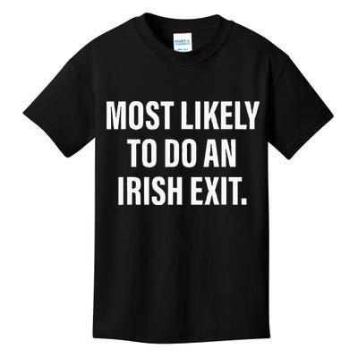 Most Likely To Do An Irish Goodbye Kids T-Shirt