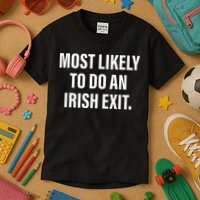 Most Likely To Do An Irish Goodbye Kids T-Shirt