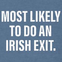 Most Likely To Do An Irish Goodbye Garment-Dyed Sweatshirt