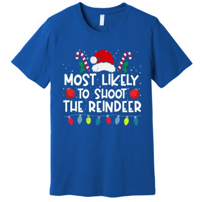 Most Likely To Shoot The Reindeer Family Crew Christmas Funny Gift Premium T-Shirt