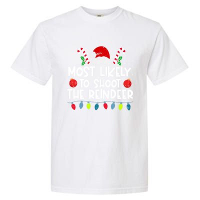 Most Likely To Shoot The Reindeer Family Crew Christmas Funny Gift Garment-Dyed Heavyweight T-Shirt