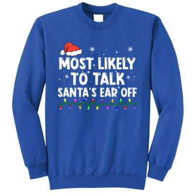 Most Likely To Talk SantaS Ear Off Family Christmas Pajamas Cool Gift Sweatshirt