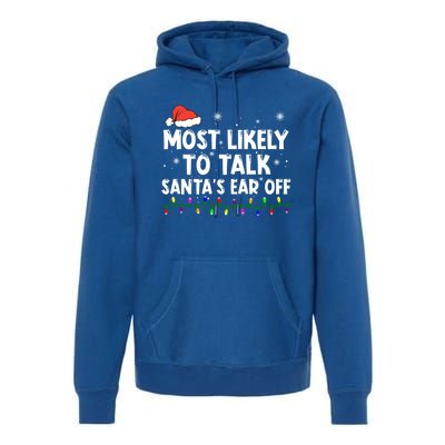 Most Likely To Talk SantaS Ear Off Family Christmas Pajamas Cool Gift Premium Hoodie