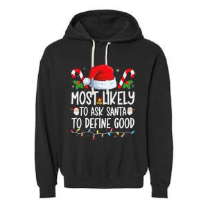 Most Likely To Ask Santa To Define Good Family Christmas Garment-Dyed Fleece Hoodie