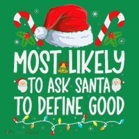Most Likely To Ask Santa To Define Good Family Christmas T-Shirt