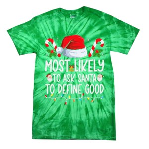 Most Likely To Ask Santa To Define Good Family Christmas Tie-Dye T-Shirt