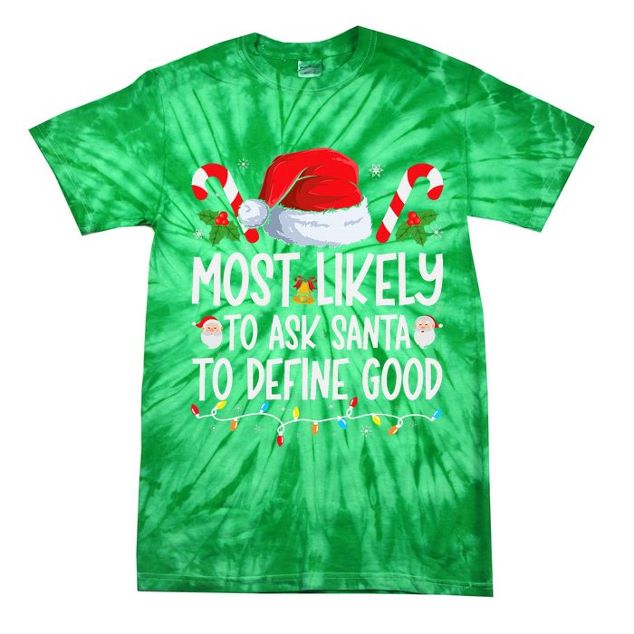 Most Likely To Ask Santa To Define Good Family Christmas Tie-Dye T-Shirt