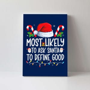 Most Likely To Ask Santa To Define Good Family Christmas Canvas