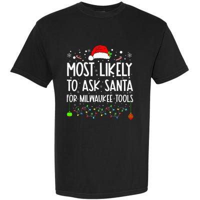 Most Likely To Ask Santa For Milwaukee Tools Christmas Xmas Garment-Dyed Heavyweight T-Shirt