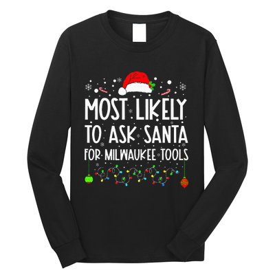 Most Likely To Ask Santa For Milwaukee Tools Christmas Xmas Long Sleeve Shirt