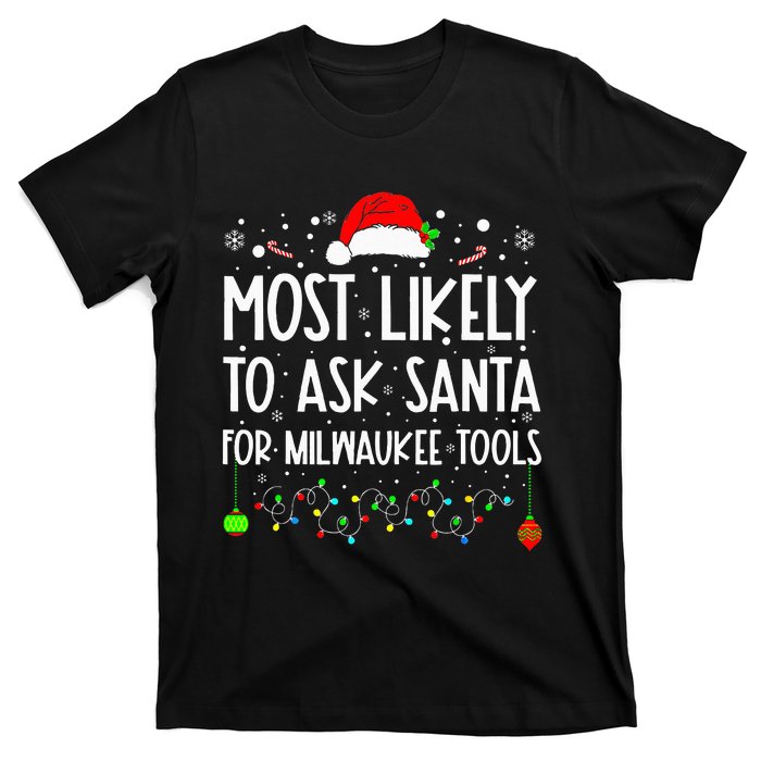 Most Likely To Ask Santa For Milwaukee Tools Christmas Xmas T-Shirt