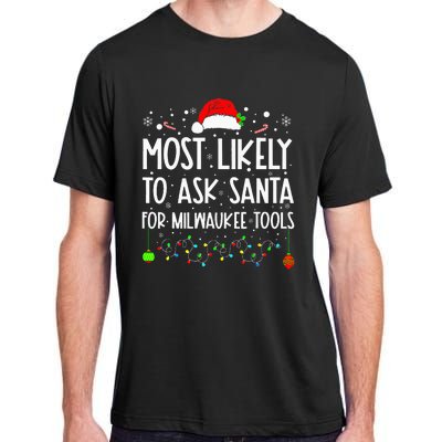 Most Likely To Ask Santa For Milwaukee Tools Christmas Xmas Adult ChromaSoft Performance T-Shirt