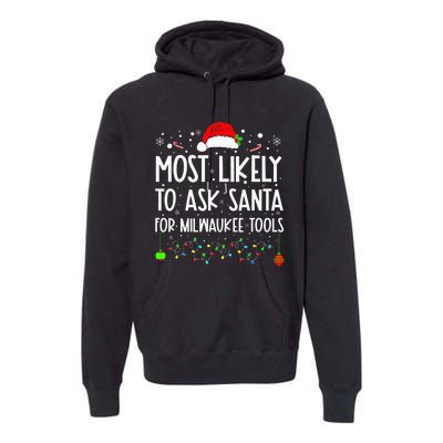 Most Likely To Ask Santa For Milwaukee Tools Christmas Xmas Premium Hoodie