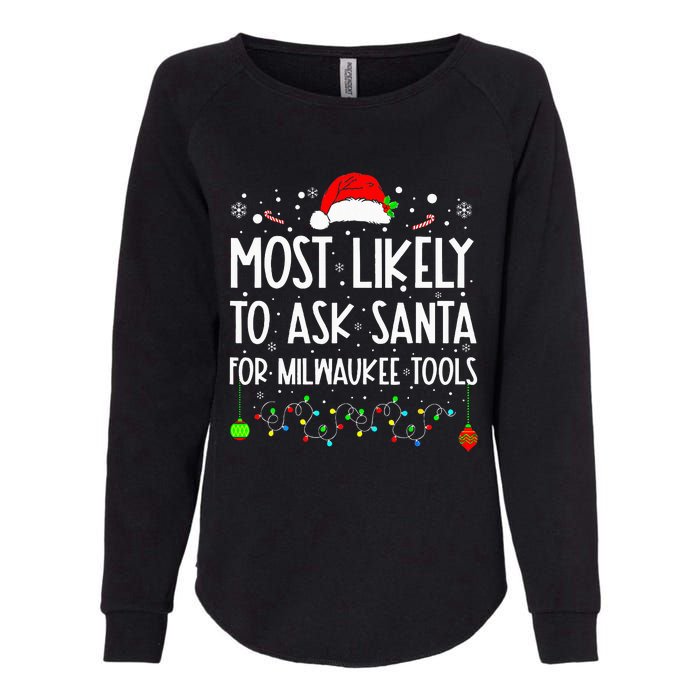 Most Likely To Ask Santa For Milwaukee Tools Christmas Xmas Womens California Wash Sweatshirt