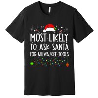 Most Likely To Ask Santa For Milwaukee Tools Christmas Xmas Premium T-Shirt