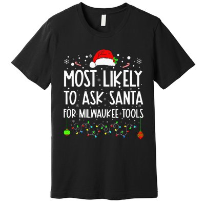 Most Likely To Ask Santa For Milwaukee Tools Christmas Xmas Premium T-Shirt