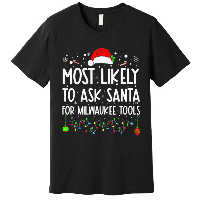 Most Likely To Ask Santa For Milwaukee Tools Christmas Xmas Premium T-Shirt