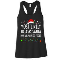 Most Likely To Ask Santa For Milwaukee Tools Christmas Xmas Women's Racerback Tank