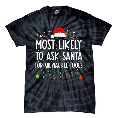 Most Likely To Ask Santa For Milwaukee Tools Christmas Xmas Tie-Dye T-Shirt