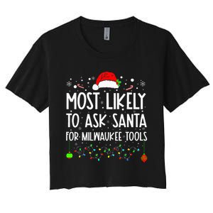 Most Likely To Ask Santa For Milwaukee Tools Christmas Xmas Women's Crop Top Tee