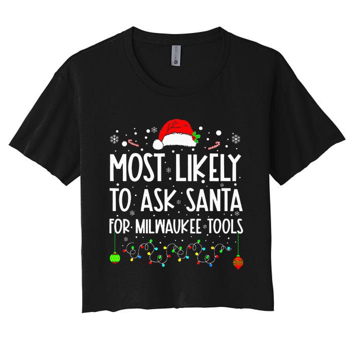 Most Likely To Ask Santa For Milwaukee Tools Christmas Xmas Women's Crop Top Tee