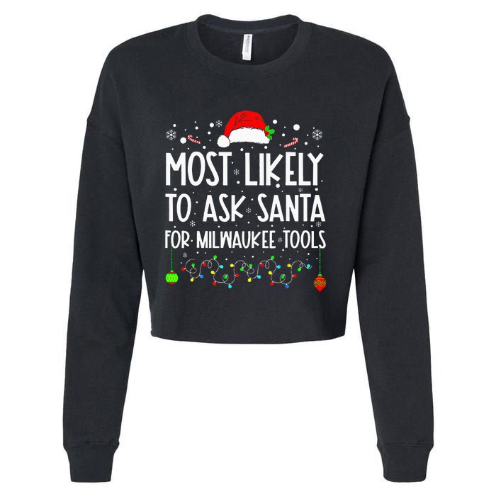 Most Likely To Ask Santa For Milwaukee Tools Christmas Xmas Cropped Pullover Crew