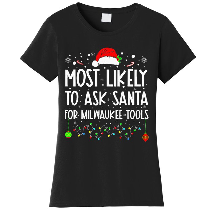 Most Likely To Ask Santa For Milwaukee Tools Christmas Xmas Women's T-Shirt