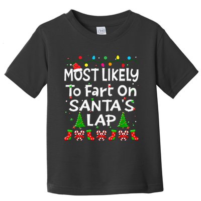 Most Likely To Fart On SantaS Lap Christmas Family Funny Toddler T-Shirt