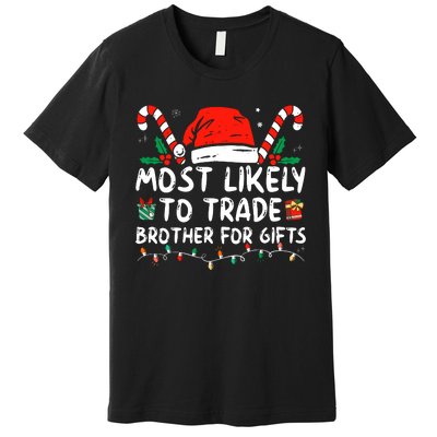 Most Likely To Trade Brother For Gifts Family Christmas Premium T-Shirt