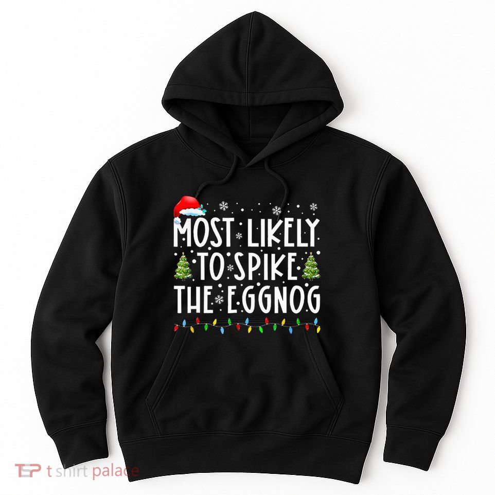 Most Likely To Spike The Eggnog Family Matching Christmas Hoodie