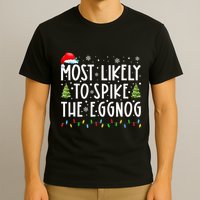 Most Likely To Spike The Eggnog Family Matching Christmas T-Shirt