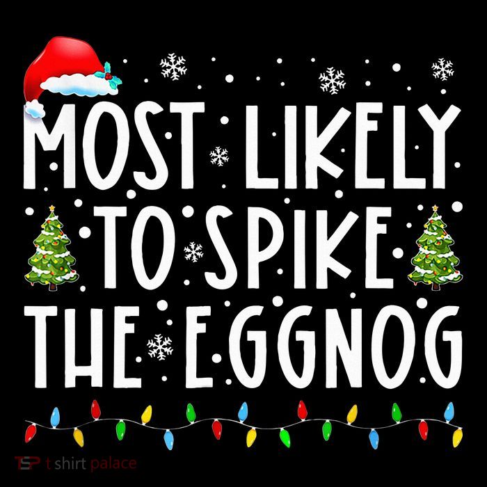 Most Likely To Spike The Eggnog Family Matching Christmas Tall T-Shirt