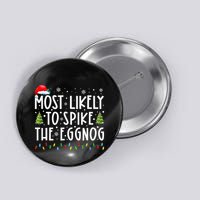 Most Likely To Spike The Eggnog Family Matching Christmas Button