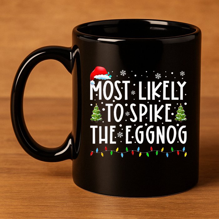 Most Likely To Spike The Eggnog Family Matching Christmas 11oz C Handle Ceramic Mug
