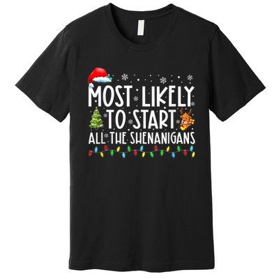 Most Likely To Start All The Shenanigans Family Xmas Holiday Premium T-Shirt