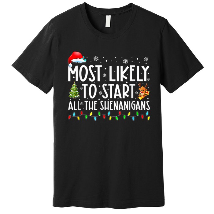 Most Likely To Start All The Shenanigans Family Xmas Holiday Premium T-Shirt