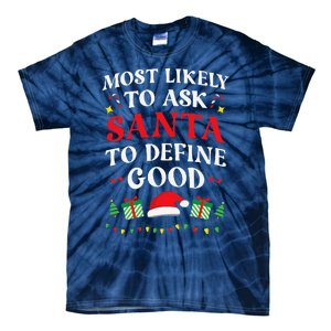 Most Likely To Ask Santa To Define Good Christmas Matching Tie-Dye T-Shirt