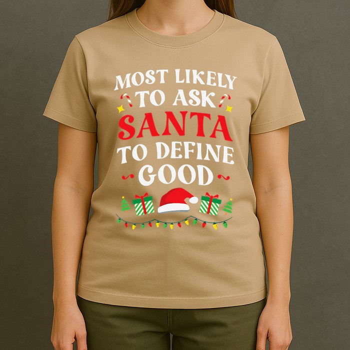 Most Likely To Ask Santa To Define Good Christmas Matching T-Shirt