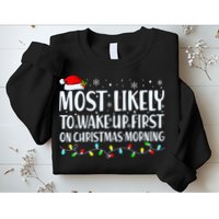 Most Likely To Wake Up First On Christmas Morning Xmas Light Sweatshirt