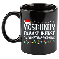 Most Likely To Wake Up First On Christmas Morning Xmas Light 11oz C Handle Ceramic Mug