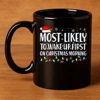 Most Likely To Wake Up First On Christmas Morning Xmas Light 11oz C Handle Ceramic Mug