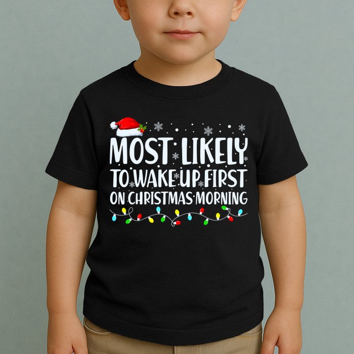 Most Likely To Wake Up First On Christmas Morning Xmas Light Toddler T-Shirt