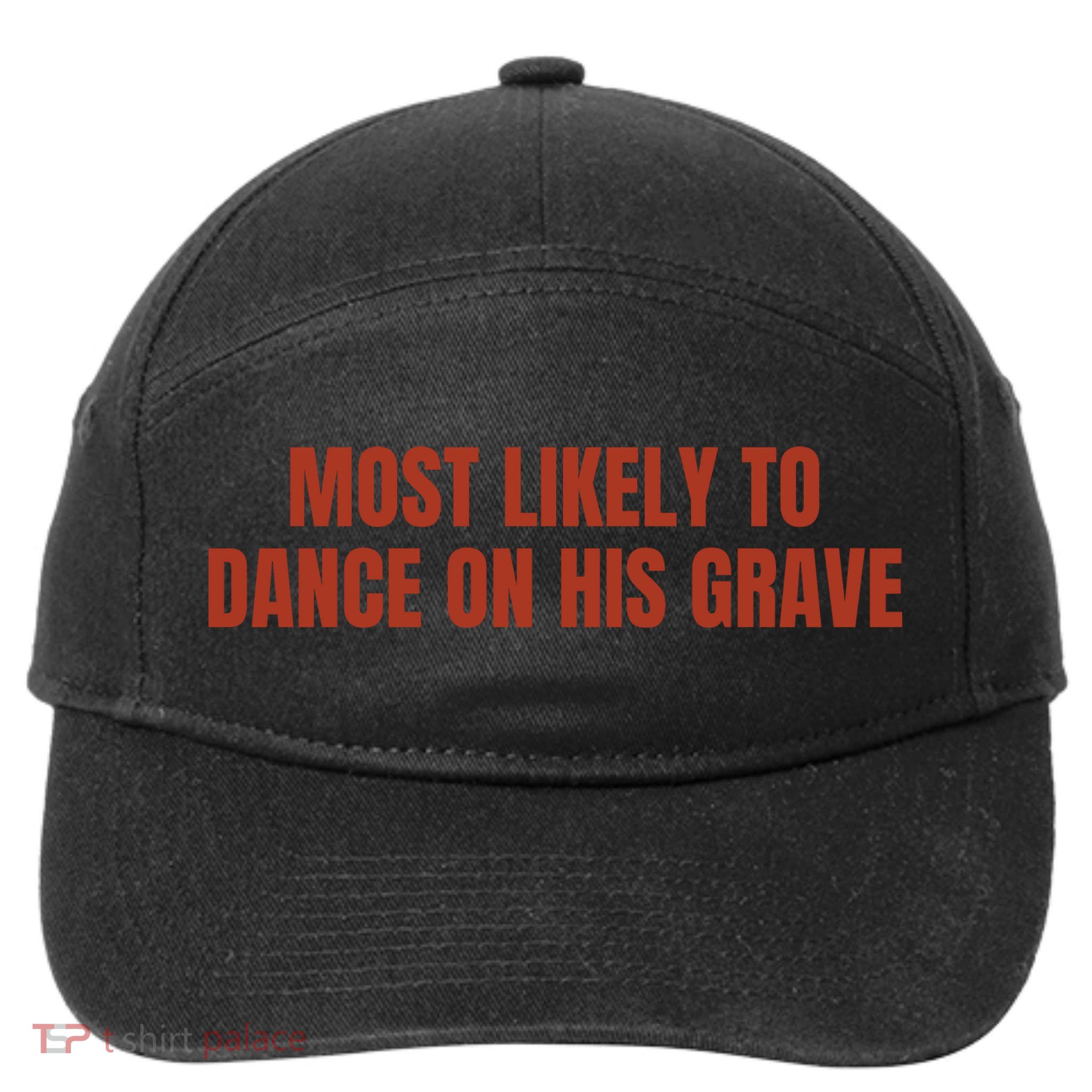 MOST LIKELY TO DANCE ON HIS GRAVE 7-Panel Snapback Hat