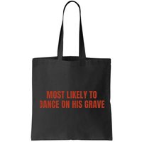 MOST LIKELY TO DANCE ON HIS GRAVE Bag