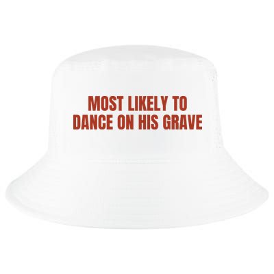 MOST LIKELY TO DANCE ON HIS GRAVE Cool Comfort Performance Bucket Hat