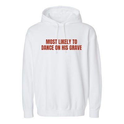 MOST LIKELY TO DANCE ON HIS GRAVE Garment-Dyed Fleece Hoodie