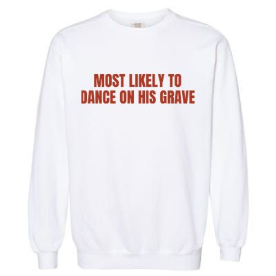 MOST LIKELY TO DANCE ON HIS GRAVE Garment-Dyed Sweatshirt